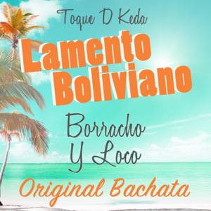 Toke D Keda - Lamento Boliviano: Borracho y Loco (Original Bachata) - Line Dance Music