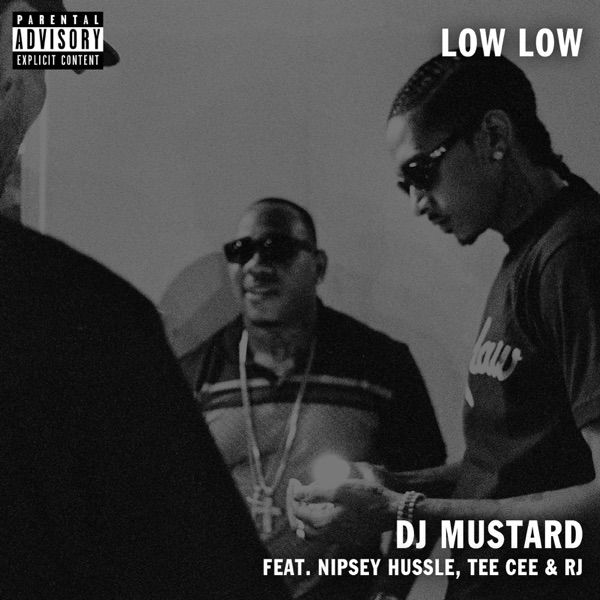 Low Low (feat. TeeCee & Rj) - Single - Mustard & Nipsey Hussle