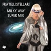 Fratelli Stellari - Milky Way Super Mix