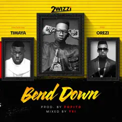 Bend Down (feat. Timaya & Orezi) - Single by 2wizzi album reviews, ratings, credits