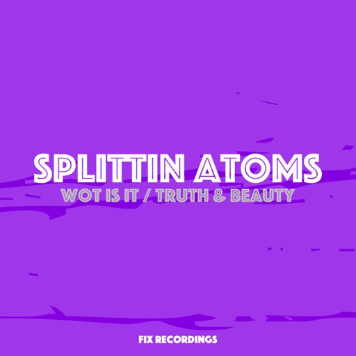 Wot Is It / Truth & Beauty - Single by Splittin Atoms