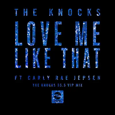 Love Me Like That (feat. Carly Rae Jepsen) [The Knocks 55.5 VIP Mix] - Single - The Knocks