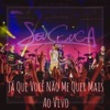 Seu Cuca - Já Que Você Não Me Quer Mais