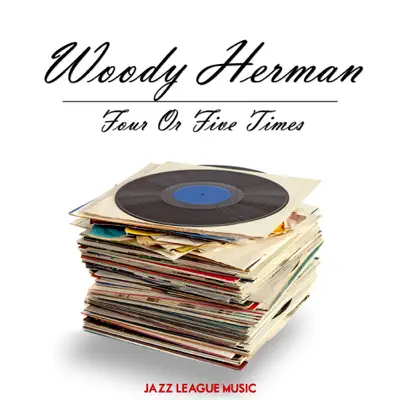 Four Or Five Times - Woody Herman