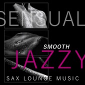 Sensual Smooth Jazzy Sax Lounge Music: Sex Soundtrack for Tantric Massage, Romantic Saxophone, Piano & Guitar Chill Grooves, Sexy Cocktail Party artwork