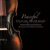 Peaceful Violin Worship album lyrics, reviews, download