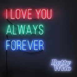 I Love You Always Forever - Single - Betty Who