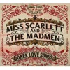 Miss Scarlett and the Madmen: Dark Love Songs