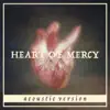 Heart of Mercy (Acoustic Version) [feat. Rita West] - Single album lyrics, reviews, download