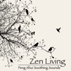 Zen Living - Feng Shui Soothing Sounds for Zen Buddhism Meditation, Asian Music for Zen Yoga in Your Feng Shui Home