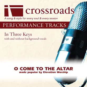 O Come To the Altar (Made Popular by Elevation Worship) [Performance Track] by Crossroads Performance Tracks album reviews, ratings, credits