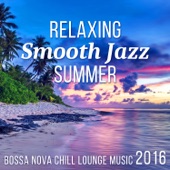 Relaxing Smooth Jazz Summer - Bossa Nova Lounge Music 2016 artwork