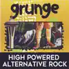 Grunge: High Powered Alternative Rock album lyrics, reviews, download