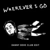 Wherever I Go (Danny Dove Club Edit) - Single, 2016