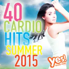 40 Cardio Hits - Summer 2015 (Unmixed Compilation for Fitness & Workout) by Yes Fitness Music album reviews, ratings, credits