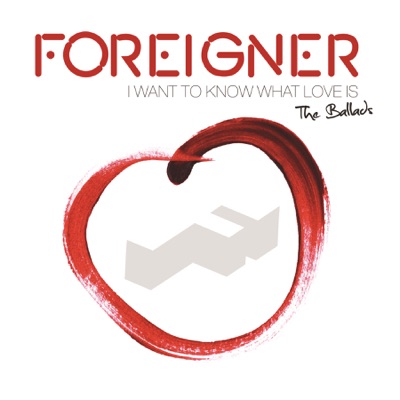  Foreigner: I Want to Know What Love Is: The Ballads
