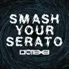 Stream & download Smash Your Serato - Single