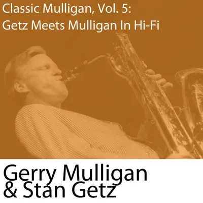 Classic Mulligan, Vol. 5: Getz Meets Mulligan in Hi-Fi - Gerry Mulligan Classic Mulligan, Vol. 5: Getz Meets Mulligan in Hi-Fi - Gerry Mulligan