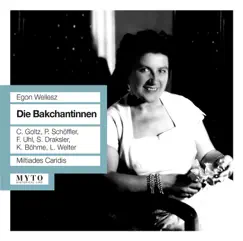 Wellesz: Die Bakchantinnen by Miltiades Caridis, Chor des Österreichischen Rundfunks & Radio-Symphonieorchester Wien album reviews, ratings, credits