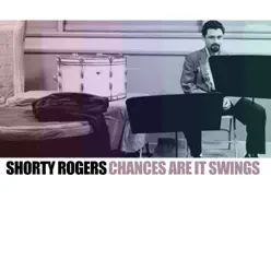 Chances Are It Swings - Shorty Rogers Chances Are It Swings - Shorty Rogers