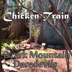 Chicken Train - The Ozark Mountain Daredevils