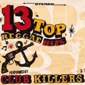 13 Top Reggae Hits Performed By Club Killers artwork