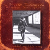 George Thorogood And The Destroyers - Trouble Everyday