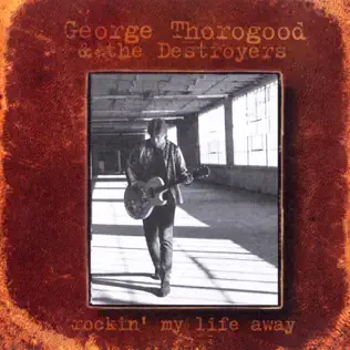 Album herunterladen George Thorogood & The Destroyers - Rockin My Life Away