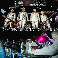 Descendencia De Chico (feat. Banda Tierra Blanca) - Single - Doble Eslabón Descendencia De Chico (feat. Banda Tierra Blanca) - Single - Doble Eslabón