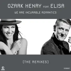 We Are Incurable Romantics (feat. Elisa) [The Remixes] - Single - Ozark Henry