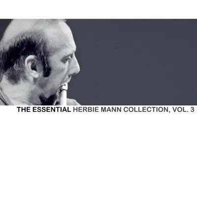 The Essential Herbie Mann Collection, Vol. 3 - Herbie Mann The Essential Herbie Mann Collection, Vol. 3 - Herbie Mann
