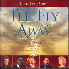 I'll Fly Away by Bill & Gloria Gaither & Their Homecoming Friends album reviews, ratings, credits