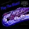 Learn How to Play the Blues! (Laid Back Delta Blues in D) [For Tenor Saxophone Players] - Single album lyrics, reviews, download