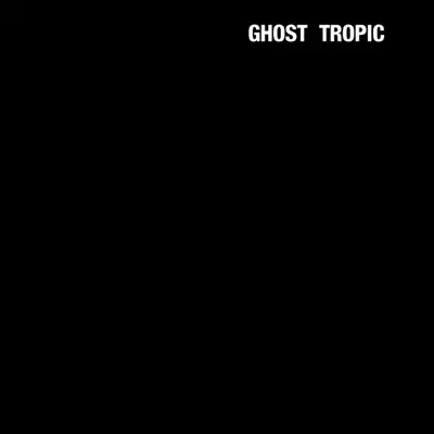 Ghost Tropic - Songs:Ohia