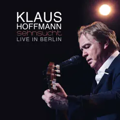 Sehnsucht (Live in Berlin) - Klaus Hoffmann