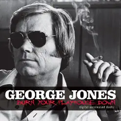 Burn Your Playhouse Down: Digital Unreleased Duets - George Jones
