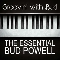 Groovin' With Bud the Essential Bud Powell - Bud Powell Groovin' With Bud the Essential Bud Powell - Bud Powell
