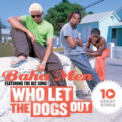 Baha Men - Who Let the Dogs Out