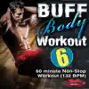Buff Body Workout 6 (60 Minute Non-Stop DJ Mix) [132 BPM] album lyrics, reviews, download