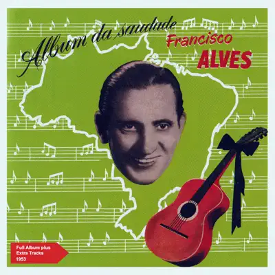 Album da Saudade (Full Album Plus Extra Tracks 1953) - Francisco Alves