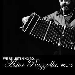 We're Listening To Astor Piazzolla, Vol. 10 - Ástor Piazzolla