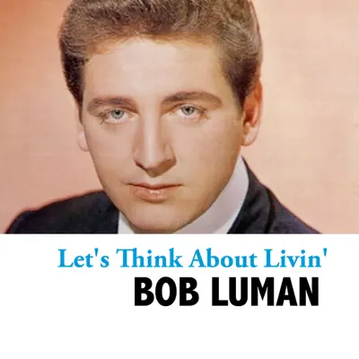 Let's Think About Livin' - Bob Luman