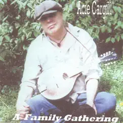 A Family Gathering - Old-Timey Music by Acie Cargill album reviews, ratings, credits