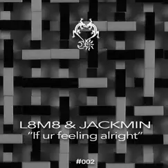 If Ur Feeling Alright - Single by L8M8 & Jackmin album reviews, ratings, credits