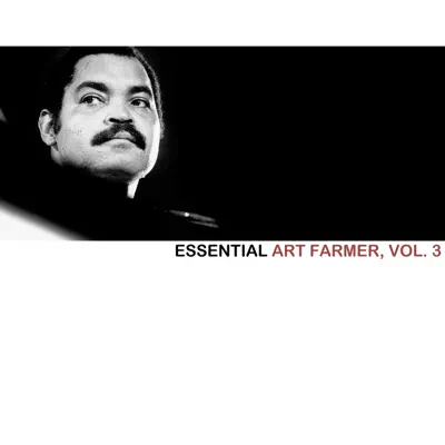 Essential Art Farmer, Vol. 3 - Art Farmer Essential Art Farmer, Vol. 3 - Art Farmer