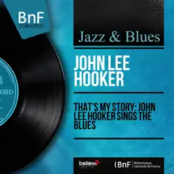 That's My Story: John Lee Hooker Sings the Blues (Mono Version) - John Lee Hooker