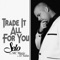 Trade It All for You - Selo lyrics