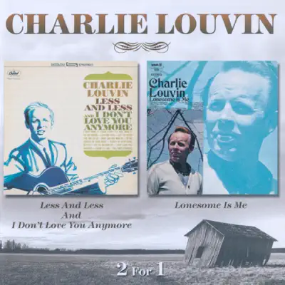 Less and Less and I Don't Love You Anymore / Lonesome Is Me - Charlie Louvin