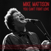 Mike Mattison - You Can't Fight Love