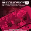 Wax Your Moustache - Single album lyrics, reviews, download
